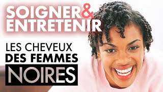 COMMENT ENTRETENIR ET SOIGNER LES CHEVEUX DES FEMMES NOIRES  La Tête te Le Corps [upl. by Tyrus]