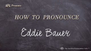 How to Pronounce Eddie Bauer Real Life Examples [upl. by Ermeena433]