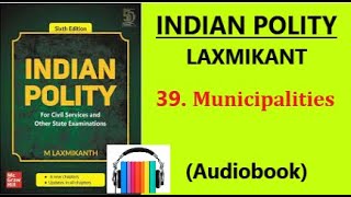 INDIAN POLITY M LAXMIKANT Chapter 39 – Municipalities In Audiobook [upl. by Solley439]