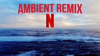 Netflix Intro Sound Ambient Remix [upl. by Cagle]