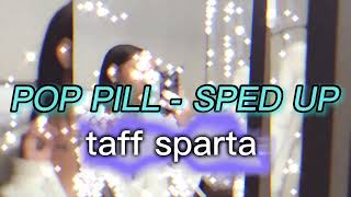 TAFF SPARTA POP PILL SPED UP [upl. by Airdnal]