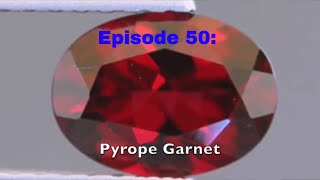 Episode 50 Pyrope Garnet [upl. by Rosabel]