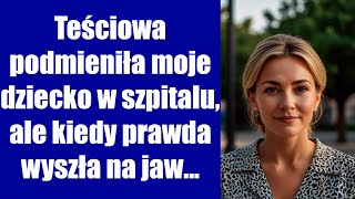 Teściowa podmieniła moje dziecko w szpitalu ale kiedy prawda wyszła na jaw [upl. by Nednyl]