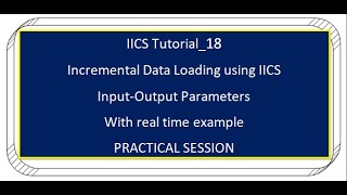 IICS Tutorial18 Incremental Data Loading using IICS InputOutput Parameters [upl. by Benjamin]