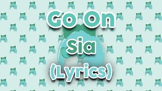 Sia  Go On Lyrics  CEO LYRICS [upl. by Salman]