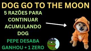 DOG GO TO THE MOON  DOG 5 RAZÕES PARA ACUMULAR E HOLDAR [upl. by Aiva]