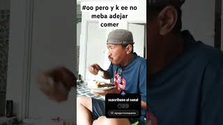 oye pero así noo ni comer trankilo puede uno [upl. by Ylek]