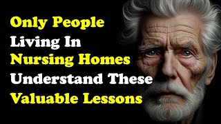 Only People Living in Nursing Homes Understand These Valuable Lessons [upl. by Idalla]