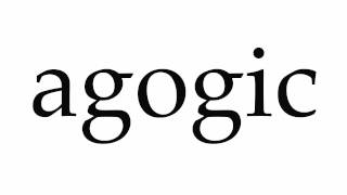 How to Pronounce agogic [upl. by Dee]