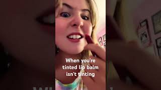 When you’re tinted lip balm isn’t tinting [upl. by Liss117]