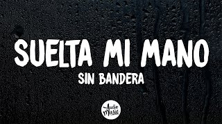 Suelta Mi Mano Letra  Sin Bandera [upl. by Carlina708]