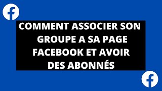 COMMENT ASSOCIER SON GROUPE A SA PAGE FACEBOOK EN 2022 ET AVOIR DES ABONNÉS [upl. by Halueb74]