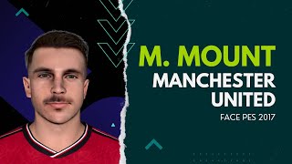 PES 2017  FACE MASON MOUNT UPDATE 2024  MANCHESTER UNITED [upl. by Urias]