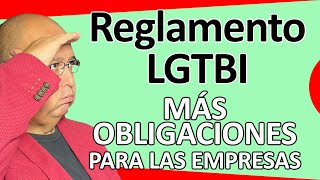 El reglamento LGTBI y sus implicaciones en el ámbito laboral NUEVA OBLIGACIÓN para las EMPRESAS [upl. by Yllop]