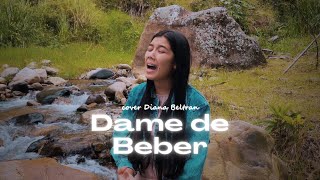 Dame de beber  Marcos Barrientos Cover Diana Beltrán [upl. by Ydnar853]