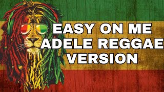 EASY ON ME  ADELE REGGAE VERSION [upl. by Nebur948]