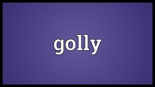 Golly Meaning [upl. by Alisander]