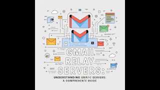 Understanding Gmail Relay Servers  A Comprehensive Guide [upl. by Alokin]