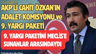 AKPLÄ° CAHÄ°T Ã–ZKANIN 9 YARGI PAKETÄ° VE ADALET KOMÄ°SYONU Ã‡ALIÅMALARI HAKKINDAKÄ° AÃ‡IKLAMASI genelaf [upl. by Nowad490]