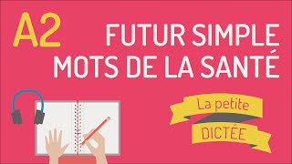 La petite dictée 8  Le futur simple et la santé FLE A2 [upl. by Coy363]