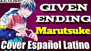 Given EndingMarutsuke Cover Español LatinoAxlolRms [upl. by Nordine551]