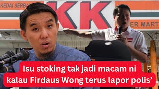 PANAS “Isu stoking tak jadi macam ni kalau Firdaus Wong terus lapor polis’ [upl. by Victorie]