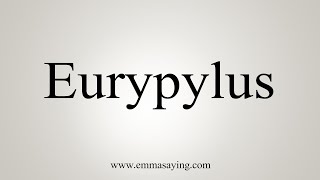 How To Say Eurypylus [upl. by Nonnaihr]