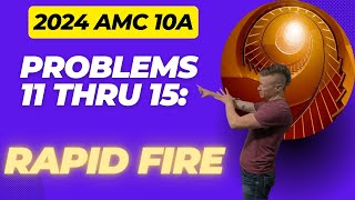 2024 AMC 10 A Problems 11 thru 15 Rapid Fire [upl. by Sitnalta]