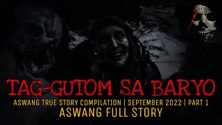 TAGGUTOM SA BARYO Aswang Full Story  True Story Compilation  September 2022  Part 1 [upl. by Atenahs]