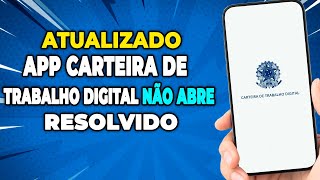 APP CARTEIRA DE TRABALHO DIGITAL NÃO ABRE  COMO RESOLVER 2024 [upl. by Lukas]