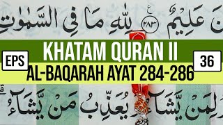 KHATAM QURAN II SURAH AL BAQARAH AYAT 284286 TARTIL BELAJAR MENGAJI EP 36 [upl. by Sayce]