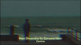 Main Dhoondne Ko Zamane Mein SlowedReverb  Zamina [upl. by Eanore]