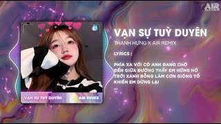 Vạn Sự Tùy Duyên AIR Remix  Thanh Hưng ♫ Phía Xa Vời Có Anh Đang Chờ Remix TikTok 2024 [upl. by Ardnasil]