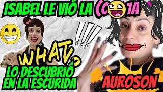 🚨 Por eso la prendió 💡😁 Isabel no se mira lo de ella 🥸lo descubrió 😱 Auroson 🧐❓ [upl. by Ednil]