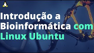 Introdução à Bioinformática Análise de sequências de DNA usando Linux Ubuntu [upl. by Formenti]