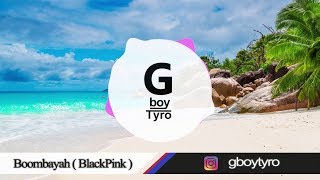 BLACKPINK  붐바야BOOMBAYAH INSTRUMENTAL  Gboy Tyro REMIX [upl. by Primavera]