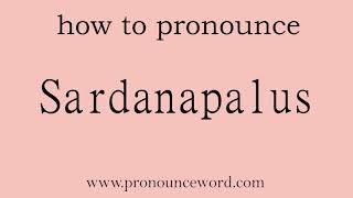 Sardanapalus How to pronounce Sardanapalus in english correct Start with S Learn from me [upl. by Nnitsuj220]