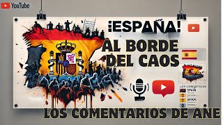 ESPAÑA AL BORDE DEL KAOS LOS COMENTARIOS DE ANE [upl. by Corrianne]