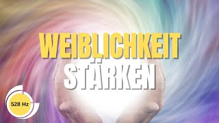 Stärke und lebe deine WEIBLICHE ENERGIE Frequenz 528 Hz Meditationsmusik [upl. by Mis]