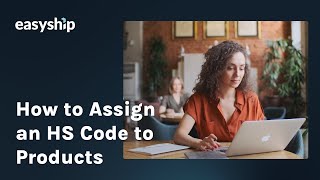 How to Assign HS Codes for Seamless International Shipping  Easyship® for eCommerce [upl. by Eladnor]