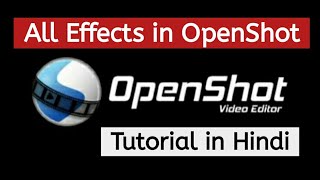 All Effects in OpenShot  OpenShot video editing tutorial  OpenShot in Hindi [upl. by Cilegna]