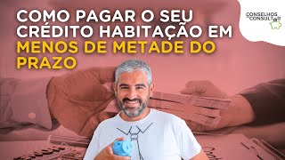 Como pagar o seu crédito habitação em menos de metade do prazo [upl. by Bottali]