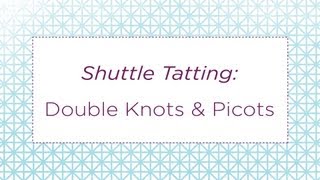 Shuttle Tatting Double Knots amp Picots [upl. by Aihtyc]