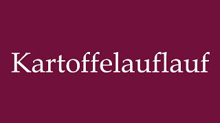 How to Pronounce Kartoffelauflauf Potato Casserole Correctly in German [upl. by Nosam903]