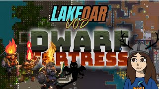 Dwarf Fortress  LakeOar VOD 4  Literally everyone except 3 dwarves die [upl. by Lareneg212]