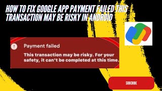 How To Fix Google App Payment Failed This Transaction May Be Risky In Android [upl. by Stringer831]