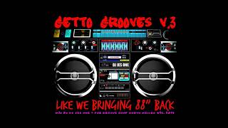 GETTO GROOVES V3 Like We Bringing 88 Back Mixed by Dj Jes One [upl. by Eey]