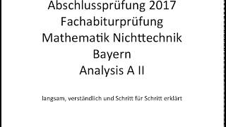 Fachabitur Bayern Mathematik Nichttechnik 2017 Analysis A II [upl. by Adiuqram]