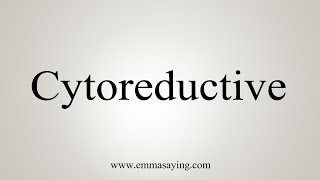 How To Say Cytoreductive [upl. by Kcirret]