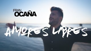 Fran Ocaña  Amores Libres Videoclip Oficial [upl. by Nana]